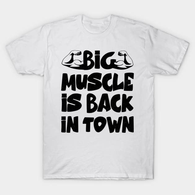big muscle is back in town T-Shirt by Hussein@Hussein